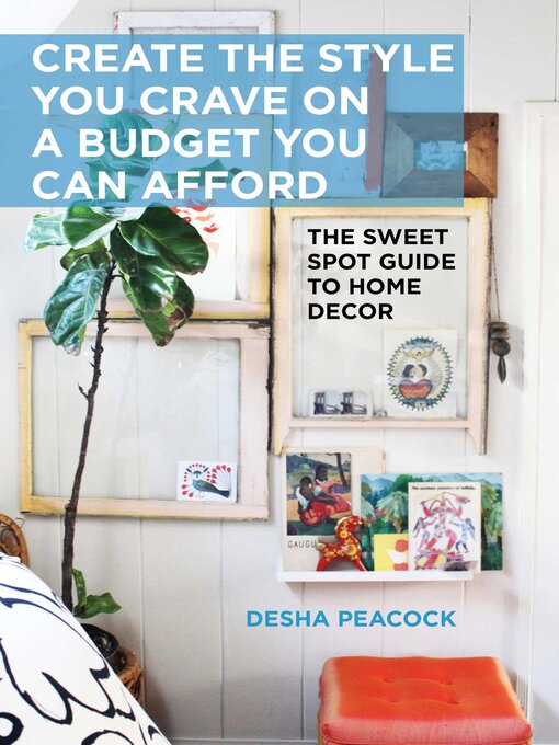 Title details for Create the Style You Crave on a Budget You Can Afford: the Sweet Spot Guide to Home Decor by Desha Peacock - Available